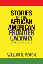 Stories of the African American Frontier Calvary af William C Moton