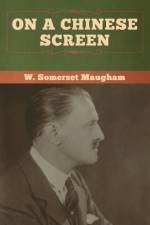 On a Chinese Screen af W Somerset Maugham