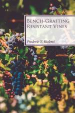 Bench-Grafting Resistant Vines af Frederic T Bioletti