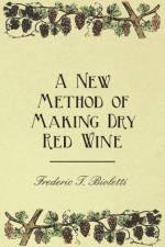 A New Method of Making Dry Red Wine af Frederic T Bioletti