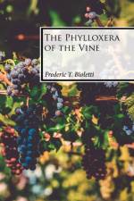 The Phylloxera of the Vine af Frederic T Bioletti