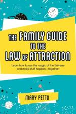 The Family Guide to the Law of Attraction af Mary Petto