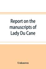 Report on the manuscripts of Lady Du Cane af UNKNOWN