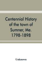 Centennial history of the town of Sumner, Me. 1798-1898 af UNKNOWN