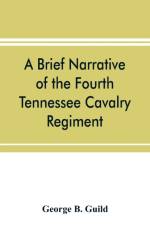 brief narrative of the Fourth Tennessee Cavalry Regiment, Wheeler's Corps, Army of Tennessee af George B Guild