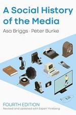 A Social History of the Media af Asa (Chancellor of the Open University Briggs