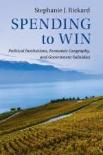 Spending to Win af Stephanie J. (London School of Economics and Political Science) Rickard