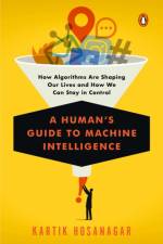 A Human's Guide to Machine Intelligence af Kartik Hosanagar