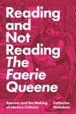 Reading and Not Reading The Faerie Queene af Catherine Nicholson