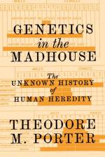 Genetics in the Madhouse af Theodore M. Porter