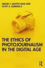The Ethics of Photojournalism in the Digital Age af Miguel Franquet Santos Silva
