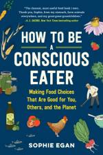 How to Be a Conscious Eater af Sophie Egan