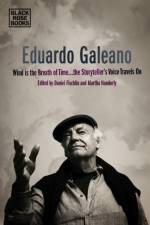 Eduardo Galeano - Wind is the Breath of Time, the Storyteller's Voice Travels On af Daniel Fischlin
