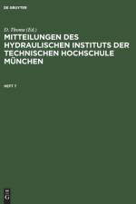 Mitteilungen Des Hydraulischen Instituts Der Technischen Hochschule Munchen