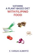 Sustaining A Plant-Based Diet With Filipino Food af E Vargas Alberto