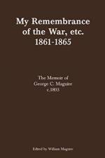 My Remembrance of the War, etc. 1861-1865