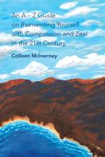 a - Z Guide on Reinventing Yourself with Compassion and Zeal in the 21St Century af Colleen McInerney