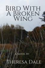 Bird With A Broken Wing af Theresa Dale