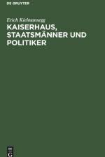 Kaiserhaus, Staatsmanner und Politiker af Erich Kielmansegg