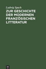 Zur Geschichte Der Modernen Franzoesischen Litteratur af Ludwig Spach