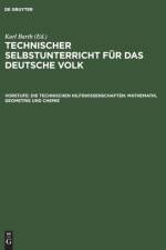 Die Technischen Hilfswissenschaften: Mathematik, Geometrie Und Chemie