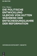 Politische Entwicklung Ulrichs Von Hutten Wahrend Der Entscheidungsjahre Der Reformation af Fritz Walser