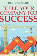 Build Your Company for Success af Rudy Schmid