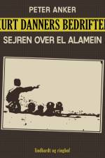 Kurt Danners bedrifter: Sejren over El Alamein af Peter Anker