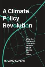 A Climate Policy Revolution af Roland Kupers