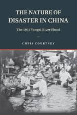 The Nature of Disaster in China af Chris (University of Cambridge) Courtney