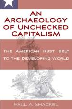 Archaeology of Unchecked Capitalism af Paul A. Shackel