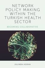 Network Policy Making within the Turkish Health Sector af Julinda (Bilkent University Hoxha
