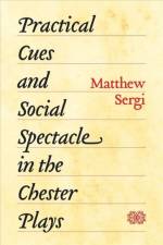 Practical Cues and Social Spectacle in the Chester Plays af Matthew Sergi