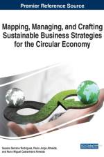 Mapping, Managing, and Crafting Sustainable Business Strategies for the Circular Economy