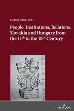 People, Institutions, Relations. Slovakia and Hungary from the 11th to the 18th Century