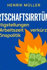Wirtschaftsirrtümer - Richtigstellungen von Arbeitszeitverkürzung bis Zinspolitik af Henrik Müller