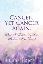 Cancer, Yet Cancer Again af Karen Rice