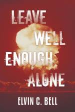 Leave Well Enough Alone af Elvin C Bell