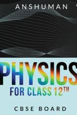 Physics for Class 12th af Anshuman