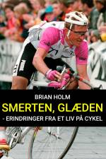 Smerten, glæden - erindringer fra et liv på cykel af Brian Holm