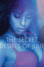 The Secret Desires of Julie - Erotic Short Story af Camille Bech