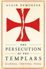 The Persecution of the Templars af Alain Demurger
