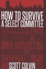 How to Survive a Select Committee af Scott Colvin