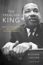 The Preacher King af Richard (James T. and Alice Mead Cleland Professor Emeritus of Preaching Lischer
