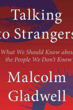 Talking to Strangers af Malcolm Gladwell