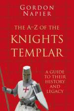 The A-Z of the Knights Templar: Classic Histories Series af Gordon Napier