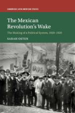 The Mexican Revolution's Wake af Sarah (University of Vermont) Osten