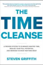 The Time Cleanse: A Proven System to Eliminate Wasted Time, Realize Your Full Potential, and Reinvest in What Matters Most af Steven Griffith