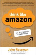 Think Like Amazon: 50 1/2 Ideas to Become a Digital Leader af John Rossman