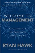 Welcome to Management: How to Grow From Top Performer to Excellent Leader af Ryan Hawk
